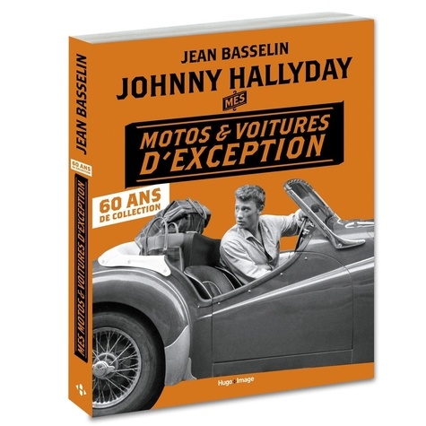 Johnny Hallyday. Mes motos et voitures d'exception : 60 ans de collection