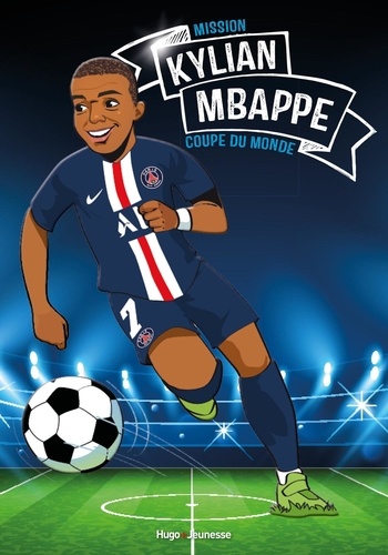 Tous champions ! : Kylian Mbappé. Mission coupe du monde