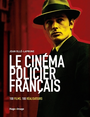 Le cinéma policier français. 100 films, 100 réalisateurs
