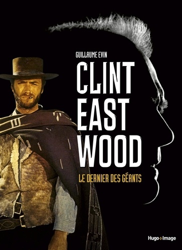 Clint Eastwood. Le dernier des géants