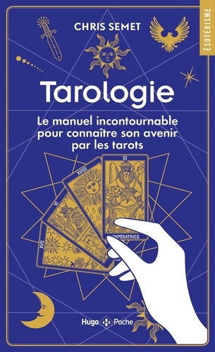Tarologie. Le manuel incontournable pour connaître son avenir par les tarots