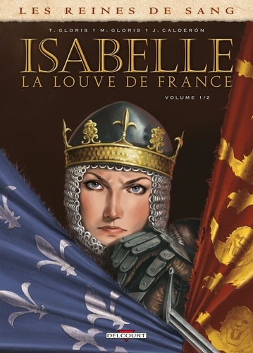 Les reines de sang : Isabelle, la louve de France. Tome 1