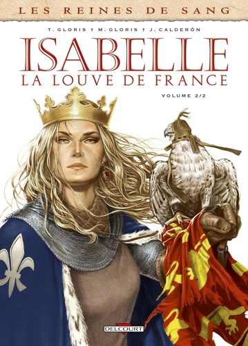 Les reines de sang : Isabelle, la louve de France. Tome 2