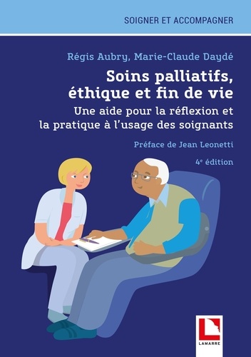 Soins palliatifs, éthique et fin de vie. Une aide pour la réflexion et la pratique à l'usage des soignants, 4e édition