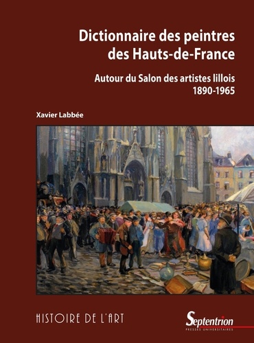 Dictionnaire des peintres des Hauts-de-France. Autour du Salon des artistes lillois (1890-1965)