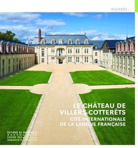 Le Château de Villers-Cotterêts. Cité internationale de la langue française