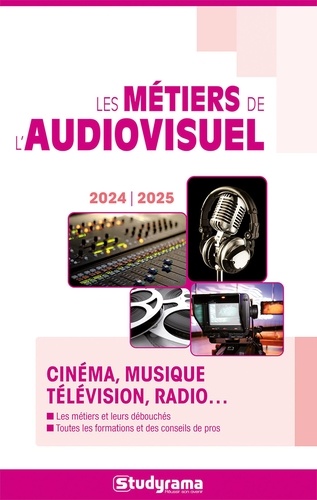 Les métiers de l'audiovisuel. Edition 2024-2025