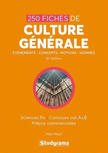 250 fiches de culture générale. Sciences Po, concours cat. A & B, prépas commerciales, 16e édition