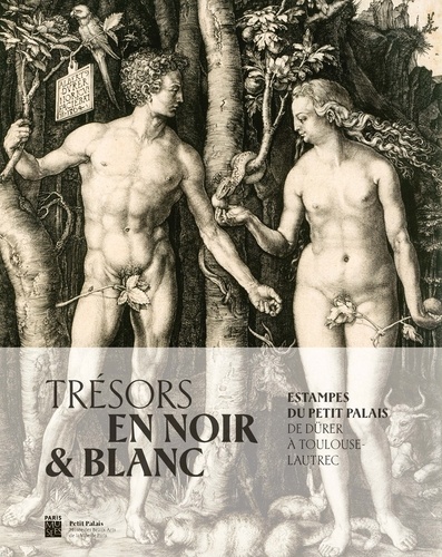 Trésors en noir & blanc. Estampes du Petit Palais de Dürer à Toulouse-Lautrec