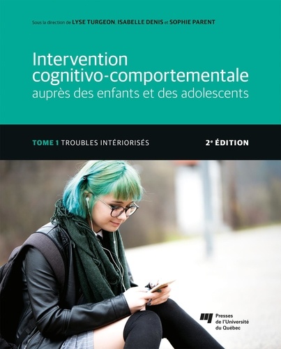 Intervention cognitivo-comportementale auprès des enfants et des adolescents. Tome 1, Troubles intériorisés, 2e édition