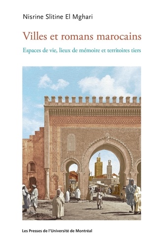 Villes et romans marocains. Espaces vécus, lieux de mémoire et territoires tiers