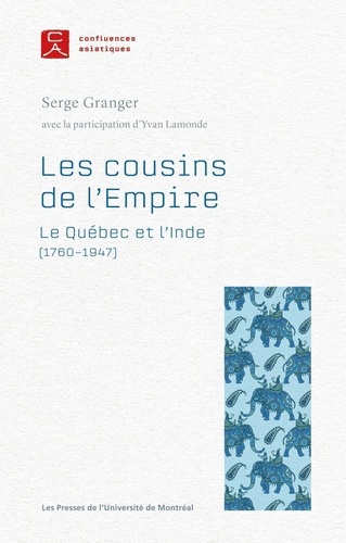 Les cousins de l'Empire. Le Québec et l'Inde (1760-1947)