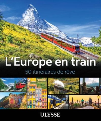 L'Europe en train. 50 itinéraires de rêve