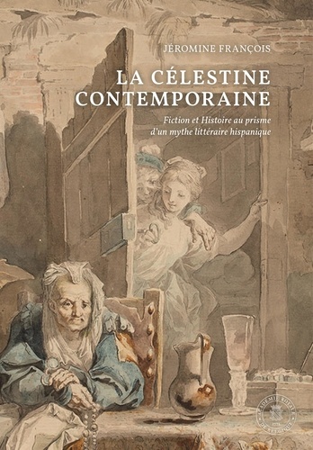 La Célestine contemporaine. Fiction et Histoire au prisme d'un mythe littéraire hispanique