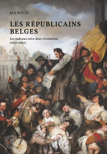 Les républicains belges. Les radicaux entre deux révolutions (1830-1850)