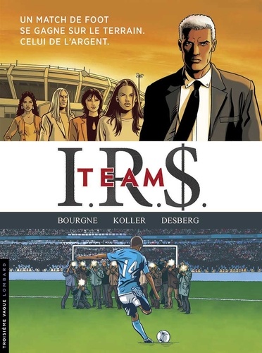 IRS Team Intégrale : Tome 1, Football connection ; Tome 2, Wags ; Tome 3, Goal Business ; Tome 4, Le dernier tir