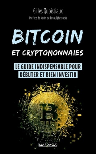 Bitcoin et cryptomonnaies. Le guide indispensable pour débuter et bien investir