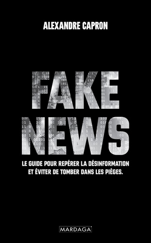 Fake News. Le guide pour repérer la désinformation et éviter de tomber dans les pièges