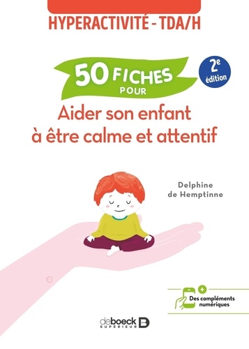 50 fiches pour aider son enfant à être calme et attentif. Hyperactivité - TDA/H, 2e édition