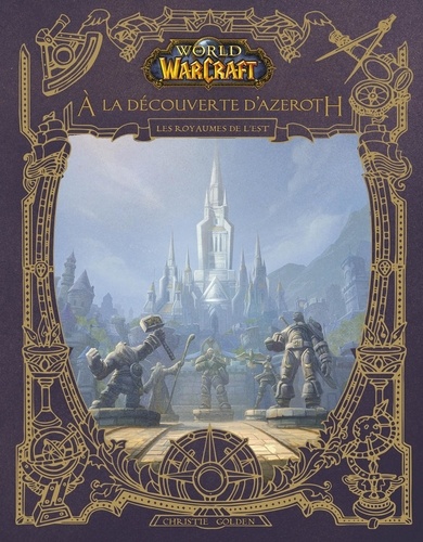 World of Warcraft : A la découverte d'Azeroth. Les royaumes de l'Est