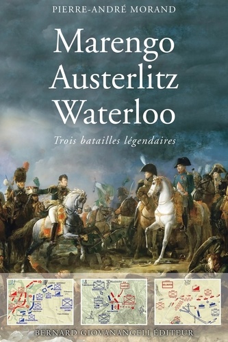 Marengo, Austerlitz, Waterloo . Trois grandes batailles légendaires