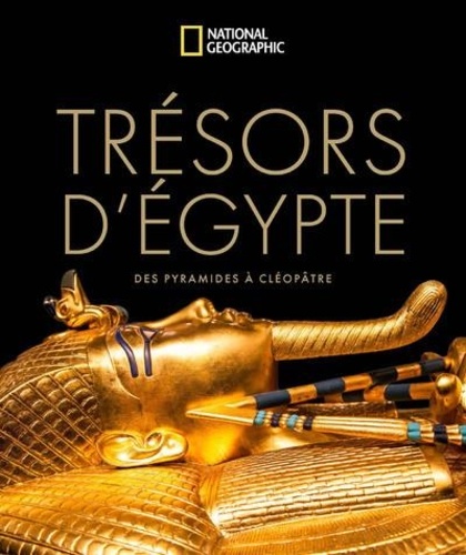 Trésors d'Egypte. Des pyramides à Cléopâtre