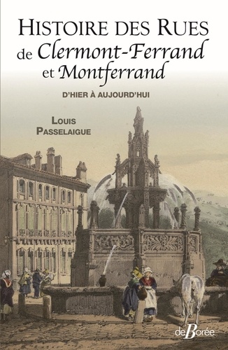 Histoire des rues de Clermont-Ferrand et de Montferrand. D'hier à aujourd'hui