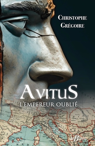 Avitus, l'empereur oublié. Des monts d'Auvergne à la pourpre impériale