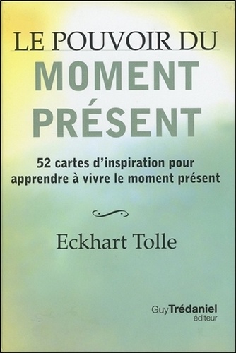 Le pouvoir du moment présent. 52 cartes d'inspiration pour apprendre à vivre le moment présent