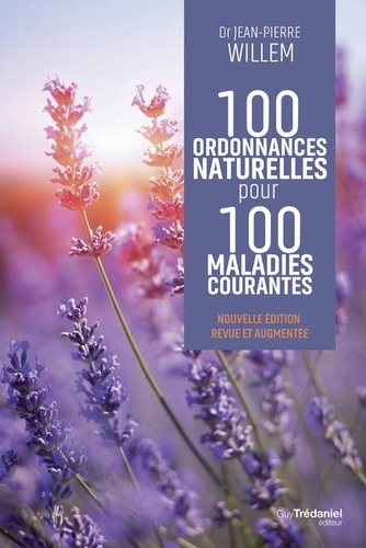 100 ordonnances naturelles pour 100 maladies courantes. Edition revue et augmentée