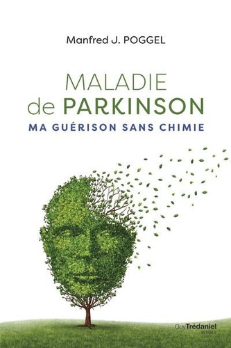 Maladie de Parkinson. Ma guérison sans chimie, 3e édition