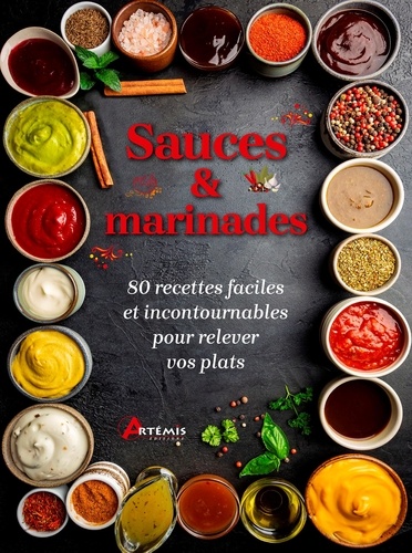 Sauces et marinades. 80 recettes faciles et incontournables pour relever vos plats