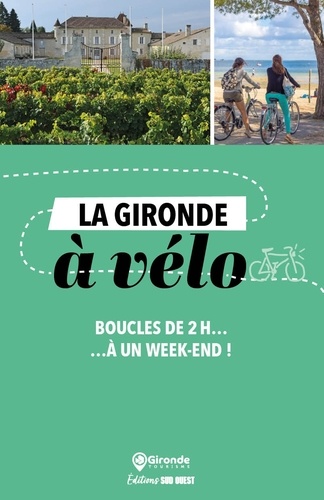 La Gironde à vélo. Boucles de 2h à un week-end ! Edition 2024