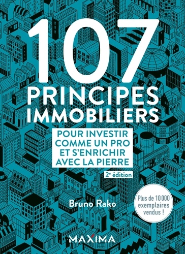 107 principes immobiliers pour investir comme un pro et s'enrichir avec la pierre. 2e édition