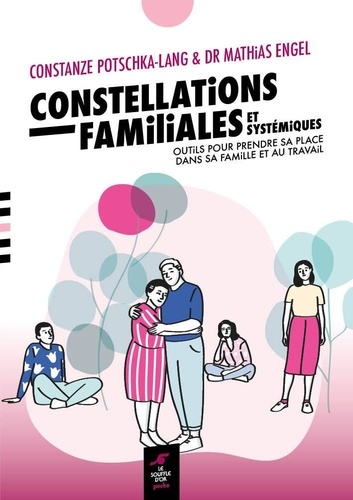 Constellations familiales et systémiques. Outils pour prendre sa place dans sa famille et au travail