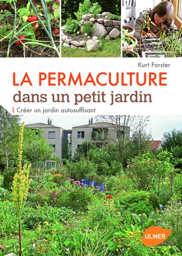 La permaculture dans un petit jardin. Créer un jardin auto-suffisant