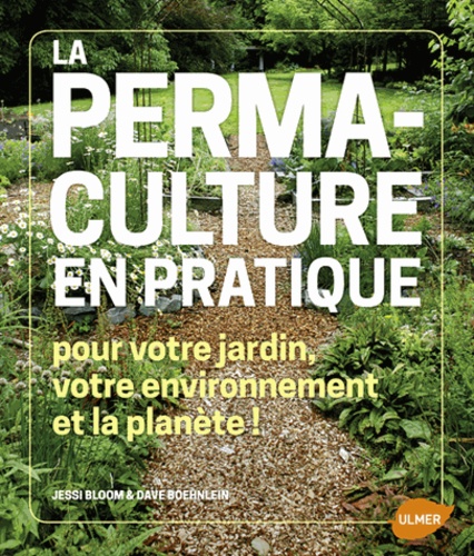La permaculture en pratique. Pour votre jardin, votre environnement et la planète !