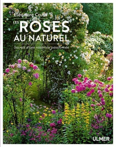 Les roses au naturel. Secrets d'une rosiériste passionnée