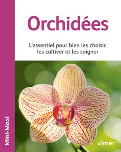 Orchidées. L'essentiel pour bien les choisir, les cultiver et les soigner