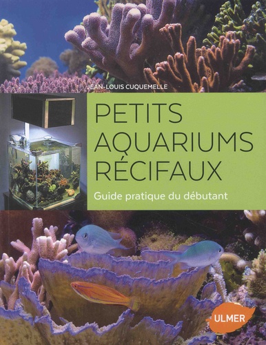 Petits aquariums récifaux. Guide pratique du débutant