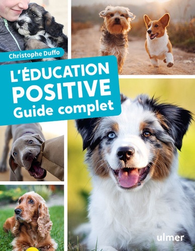 L'éducation positive du chien. Guide complet