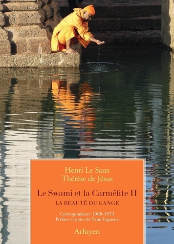 Le Swami et la Carmélite . Tome 2, La beauté du Gange, Correspondance 1968-1973