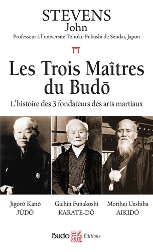 Les trois maîtres du Budo. L'histoire des 3 fondateurs des arts martiaux