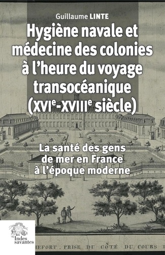 Hygiène navale et médecine des colonies en France (XVIe-XVIIIe siècle)