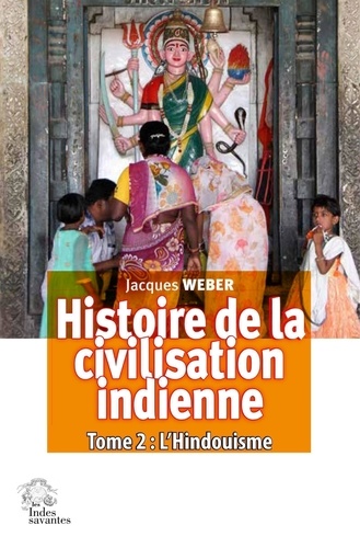 Histoire de la civilisation indienne. Tome 2, L'Hindouisme