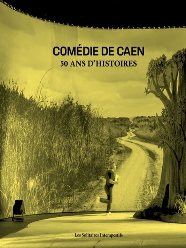 Comédie de Caen. 50 ans d'histoires