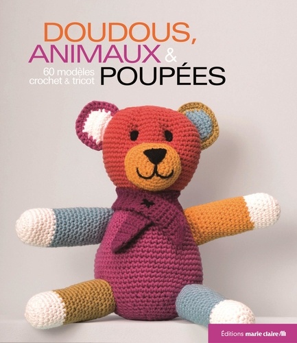 Doudous, animaux & poupées. 60 modèles au tricot et crochet