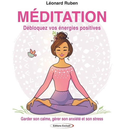 Méditation. Garder son calme, gérer son anxiété, et son stress