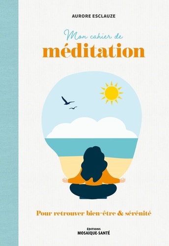 Mon cahier de méditation. 20 méditations pour retrouver bien-être & sérénité