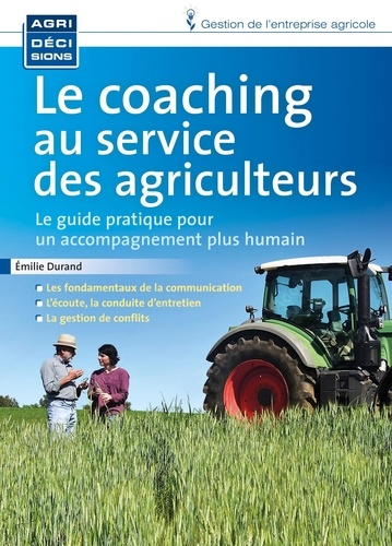 Le coaching au service des agriculteurs. Le guide pratique pour un accompagnement plus humain